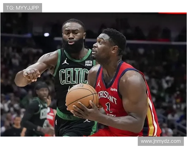 凯尔特人客场挑战鹈鹕全力争胜期待精彩对决